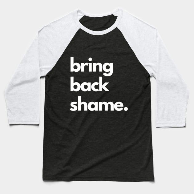 Bring Back Shame Baseball T-Shirt by iosta